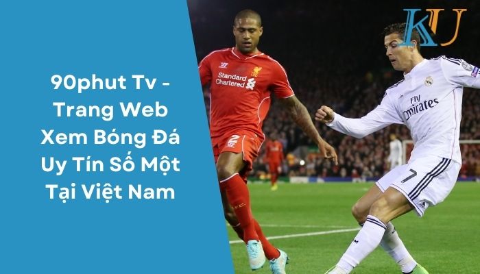 90phut Tv - Trang Web Xem Bóng Đá Uy Tín Số Một Tại Việt Nam