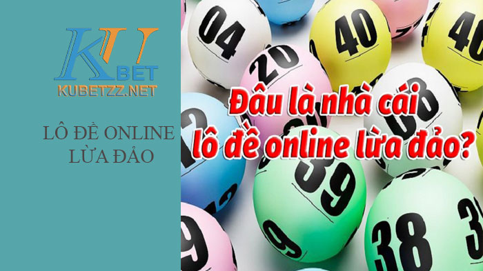 Nhận biết lô đề online lừa đảo người chơi cần cảnh giác