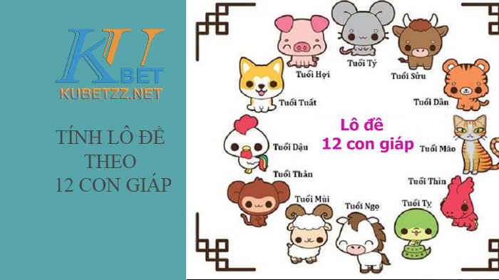 Cách tính lô đề theo 12 con giáp chuẩn xác nhất 