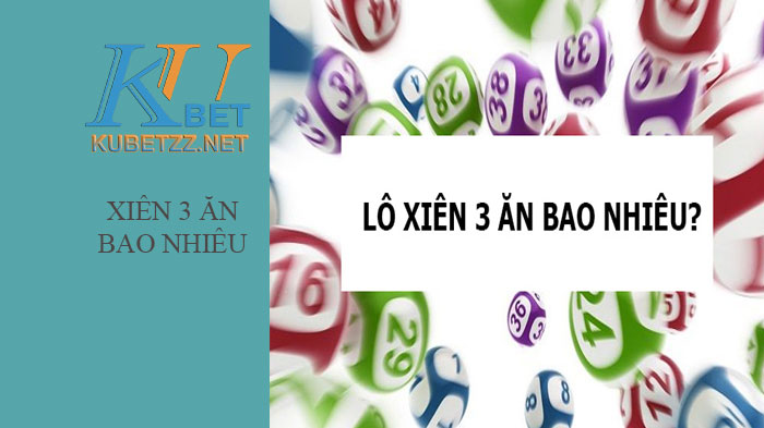 Đánh xiên 3 ăn bao nhiêu? Kinh nghiệm chơi xiên 3 cực chuẩn