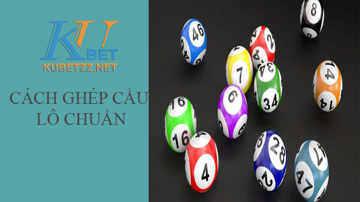 Những cách ghép cầu lô chuẩn xác nhất bạn đã biết chưa ?