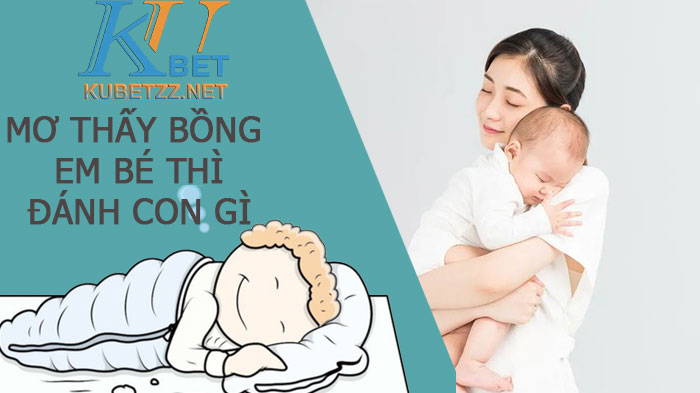 Mơ thấy bồng em bé đánh con gì để có thể trúng lớn? 