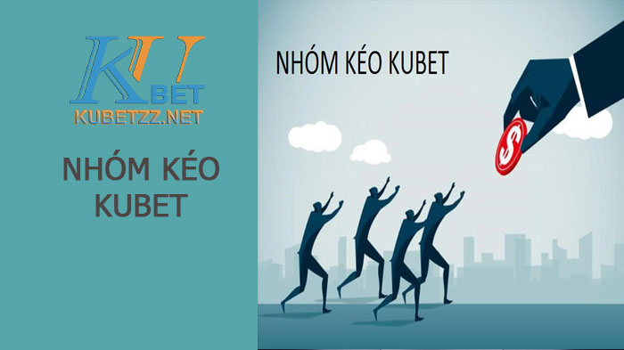 Nhóm kéo Kubet - phân loại và nhiệm vụ như thế nào?