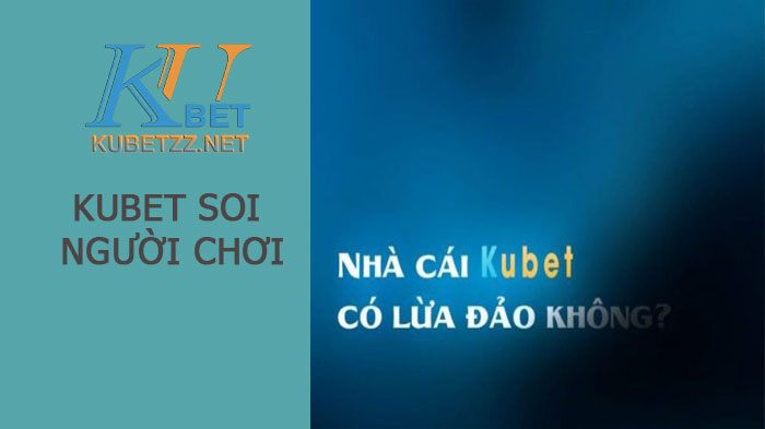 Tin đồn Kubet soi người chơi có thật hay không?