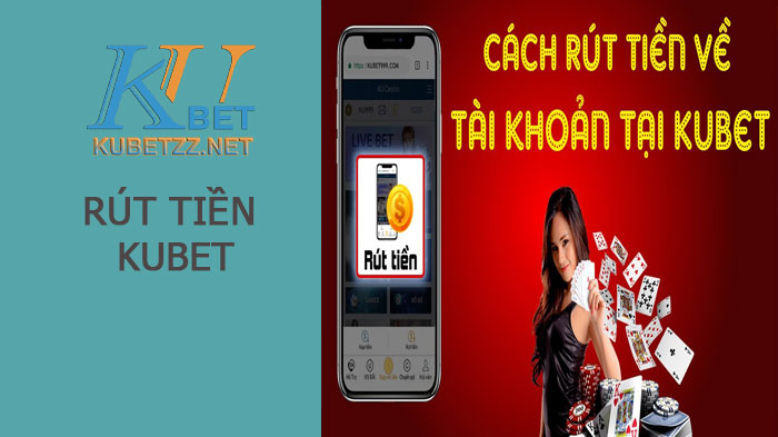 Hướng dẫn rút tiền Kubet nhanh chóng chỉ trong 1 phút