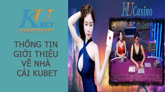 Thông tin chi tiết giới thiệu về nhà cái Kubet - KU Casino