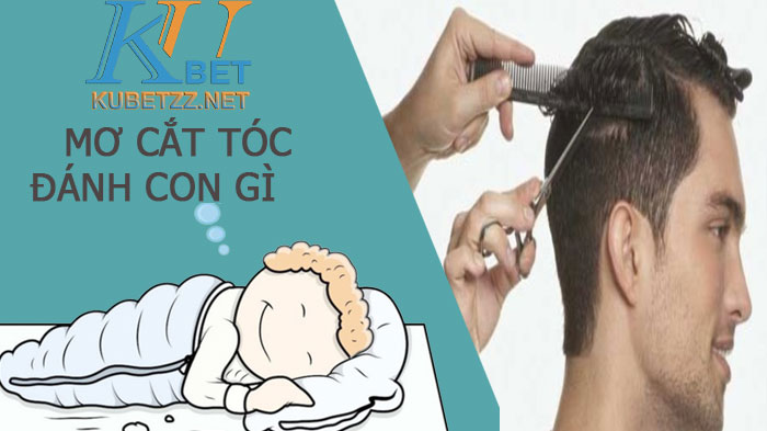 Ngủ mơ cắt tóc đánh con gì để có thể trúng lớn?