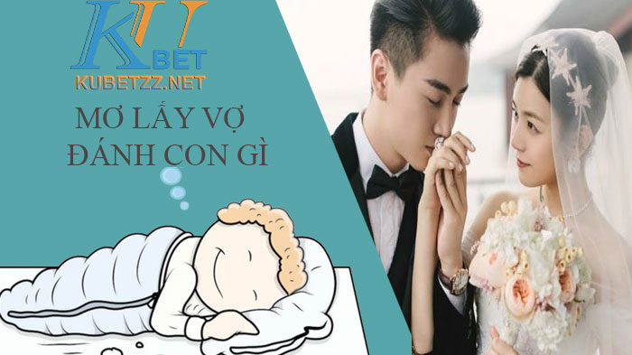 Nằm mơ lấy vợ đánh con gì? Giấc mơ này có điềm báo gì ?