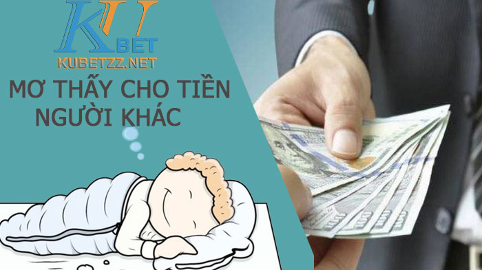 Nằm mơ thấy mình cho tiền người khác là điềm dự báo gì?