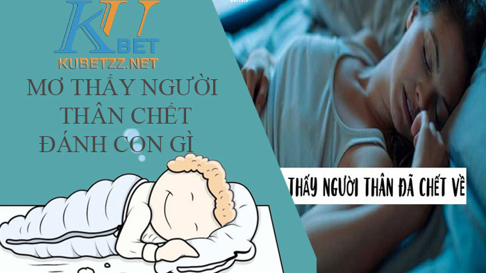 Mơ thấy người thân chết đánh con gì cho dễ trúng lớn