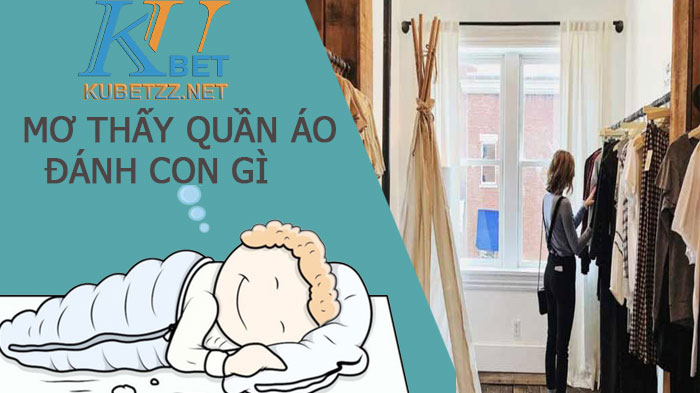 Mơ thấy quần áo đánh con gì - Giải mã giấc mơ quần áo