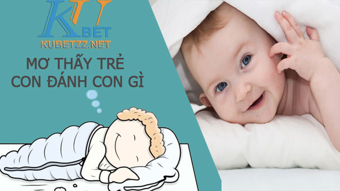 Mơ thấy trẻ con đánh con gì để có thể trúng lớn?