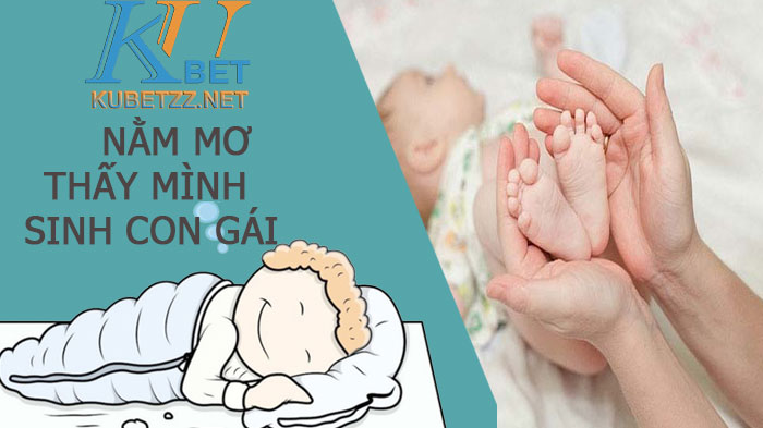 Nằm mơ thấy mình sinh con gái thì đánh đề con gì