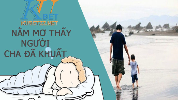 Nằm mơ thấy người cha đã khuất và những con số may mắn.