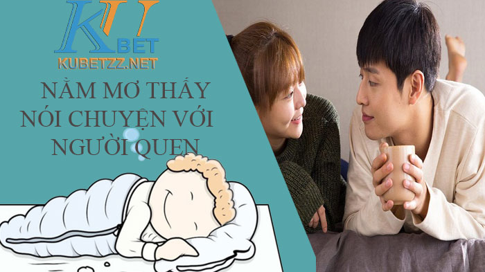 Mơ thấy nói chuyện với người quen - Đánh con gì trúng lớn?