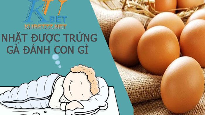 Ngủ mơ nhặt được trứng gà đánh con gì trúng lớn?